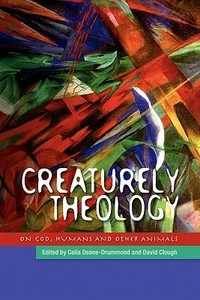 Cover of Creaturley Theology: God, Humans and Other Animals