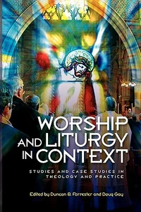 Cover of Worship and Liturgy in Context: Studies and Case Studies in Theology and Practice