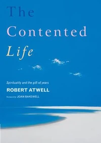Cover of The Contented Life: Spirituality and the Gift of Years