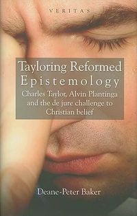 Cover of Tayloring Reformed Epistemology: The Challenge to Christian Belief