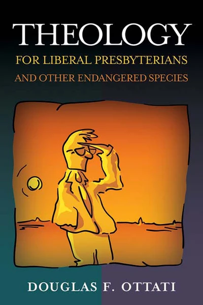 Cover of Theology for Liberal Presbyterians and Other Endangered Species