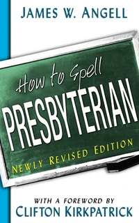 Cover of How to Spell Presbyterian, Newly Revised Edition