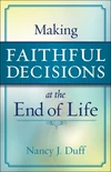 Cover of Making Faithful Decisions at the End of Life