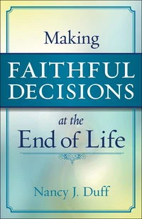 Cover of Making Faithful Decisions at the End of Life