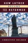 Cover of How Luther Became the Reformer