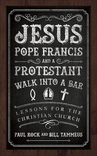 Cover of Jesus, Pope Francis, and a Protestant Walk into a Bar