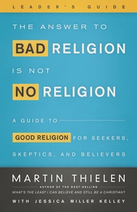 Cover of The Answer to Bad Religion Is Not No Religion – Leader’s Guide