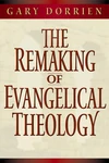 Cover of The Remaking of Evangelical Theology