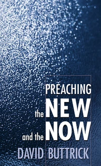 Cover of Preaching the New and the Now