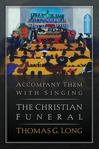 Cover of Accompany Them with Singing–The Christian Funeral