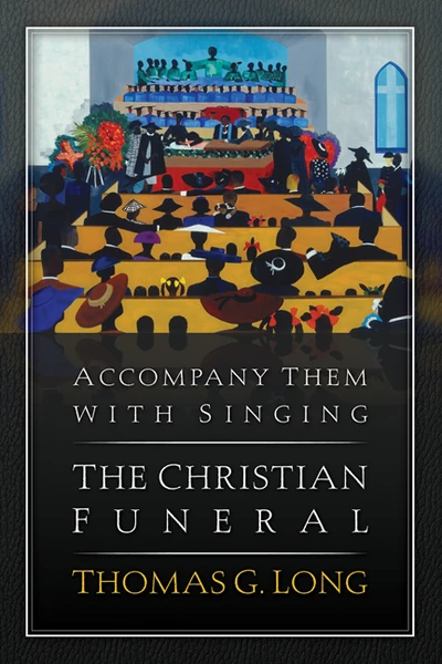 Cover of Accompany Them with Singing–The Christian Funeral