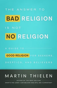 Cover of The Answer to Bad Religion Is Not No Religion