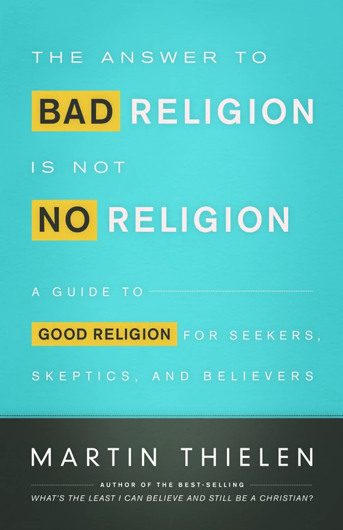 Cover of The Answer to Bad Religion Is Not No Religion