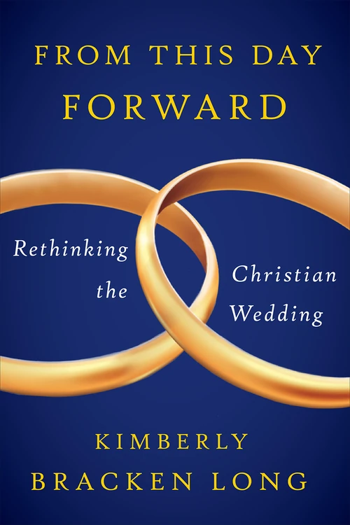 Cover of From This Day Forward–Rethinking the Christian Wedding