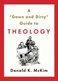 Cover of A “Down and Dirty” Guide to Theology