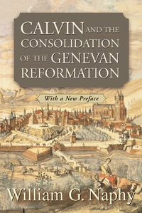 Cover of Calvin and the Consolidation of the Genevan Reformation
