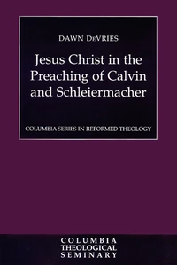 Cover of Jesus Christ in the Preaching of Calvin and Schleiermacher
