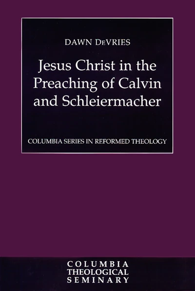 Cover of Jesus Christ in the Preaching of Calvin and Schleiermacher