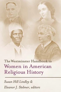 Cover of The Westminster Handbook to Women in American Religious History