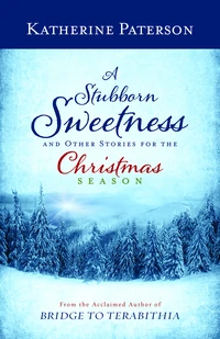 Cover of A Stubborn Sweetness and Other Stories for the Christmas Season