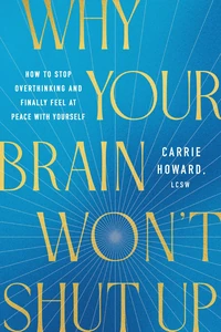 Cover of Why Your Brain Won't Shut Up
