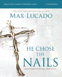 Cover of He Chose the Nails Bible Study Guide + Streaming Video, Updated Edition
