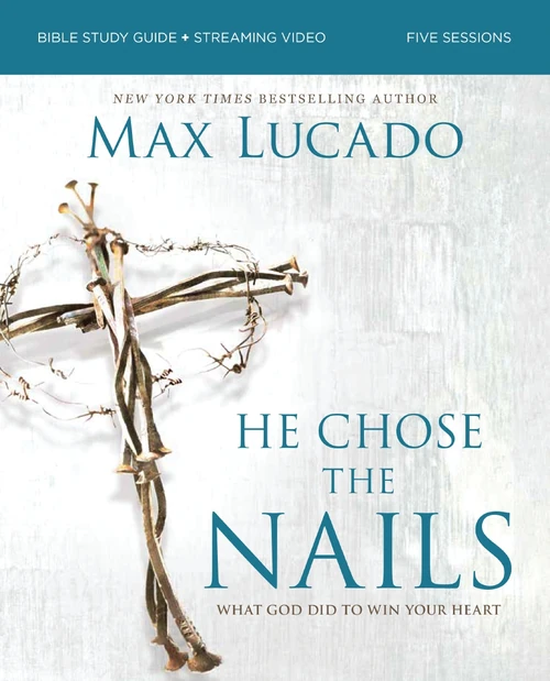 Cover of He Chose the Nails Bible Study Guide + Streaming Video, Updated Edition