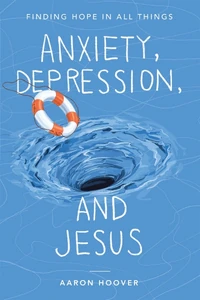 Cover of Anxiety, Depression, and Jesus