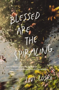 Cover of Blessed Are the Spiraling