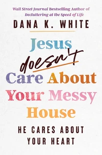 Cover of Jesus Doesn't Care About Your Messy House