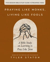 Cover of Praying Like Monks, Living Like Fools Bible Study Guide plus Streaming Video