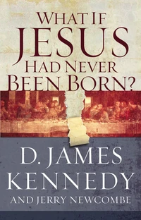 Cover of What If Jesus Had Never Been Born?