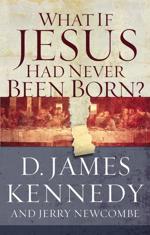 Cover of What If Jesus Had Never Been Born?