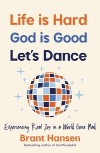 Cover of Life Is Hard. God Is Good. Let's Dance.