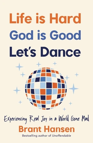 Cover of Life Is Hard. God Is Good. Let's Dance.