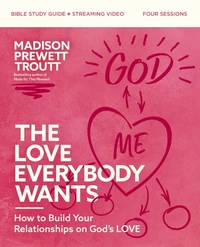Cover of The Love Everybody Wants Bible Study Guide plus Streaming Video