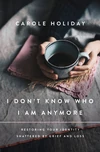 Cover of I Don't Know Who I Am Anymore