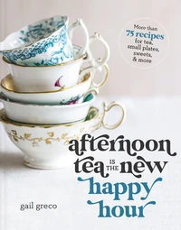 Cover of Afternoon Tea Is the New Happy Hour