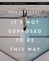 Cover of It's Not Supposed to Be This Way Bible Study Guide plus Streaming Video