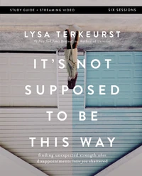 Cover of It's Not Supposed to Be This Way Bible Study Guide plus Streaming Video