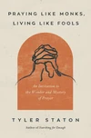Cover of Praying Like Monks, Living Like Fools