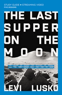 Cover of The Last Supper on the Moon Bible Study Guide plus Streaming Video