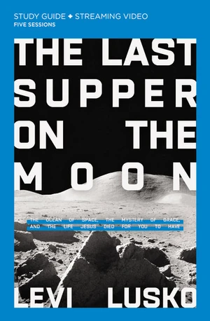 Cover of The Last Supper on the Moon Bible Study Guide plus Streaming Video