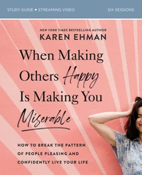 Cover of When Making Others Happy Is Making You Miserable Bible Study Guide plus Streaming Video