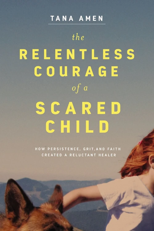 Cover of The Relentless Courage of a Scared Child