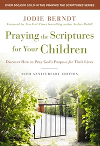 Cover of Praying the Scriptures for Your Children 20th Anniversary Edition