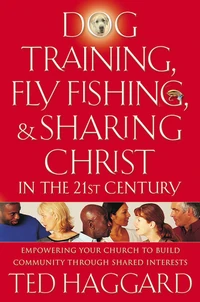 Cover of Dog Training, Fly Fishing, and Sharing Christ in the 21st Century