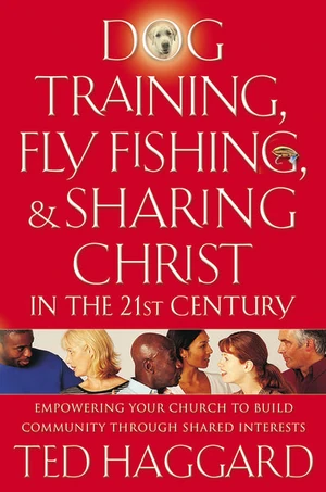 Cover of Dog Training, Fly Fishing, and Sharing Christ in the 21st Century