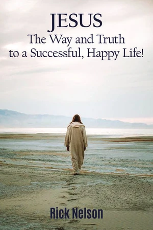Cover of Jesus the Way and Truth to a Successful Happy Life!