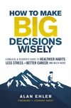 Cover of How to Make Big Decisions Wisely